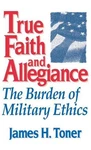 True Faith And Allegiance: The Burden Of Military Ethics By James H. Toner (engl. Fixed Price $67.27.